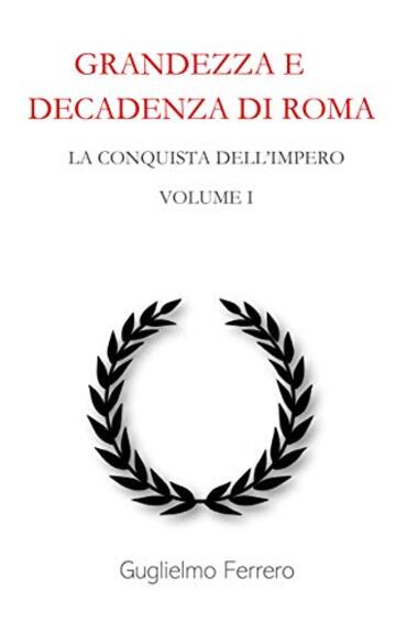 Grandezza e decadenza di Roma: Volume 1 - La conquista dell'Impero